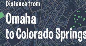 The distance from Omaha, Nebraska 
to Colorado Springs, Colorado