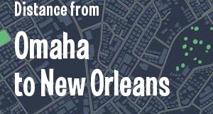 The distance from Omaha, Nebraska 
to New Orleans, Louisiana