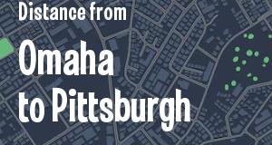 The distance from Omaha, Nebraska 
to Pittsburgh, Pennsylvania