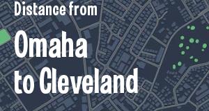 The distance from Omaha, Nebraska 
to Cleveland, Ohio