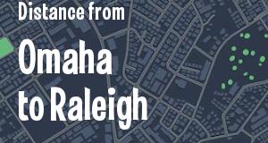 The distance from Omaha, Nebraska 
to Raleigh, North Carolina