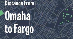The distance from Omaha, Nebraska 
to Fargo, North Dakota