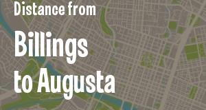 The distance from Billings, Montana 
to Augusta, Georgia