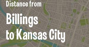 The distance from Billings, Montana 
to Kansas City, Kansas