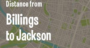 The distance from Billings, Montana 
to Jackson, Mississippi