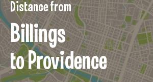 The distance from Billings, Montana 
to Providence, Rhode Island
