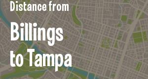 The distance from Billings, Montana 
to Tampa, Florida