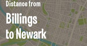 The distance from Billings, Montana 
to Newark, New Jersey