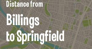 The distance from Billings, Montana 
to Springfield, Illinois