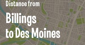The distance from Billings, Montana 
to Des Moines, Iowa