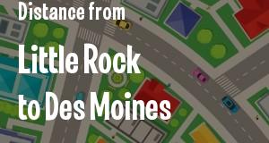 The distance from Little Rock, Arkansas 
to Des Moines, Iowa