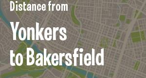 The distance from Yonkers, New York 
to Bakersfield, California