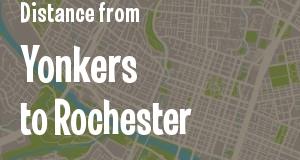 The distance from Yonkers 
to Rochester, New York