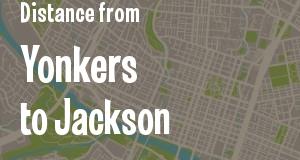 The distance from Yonkers, New York 
to Jackson, Mississippi