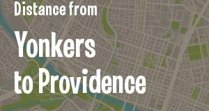 The distance from Yonkers, New York 
to Providence, Rhode Island