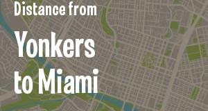 The distance from Yonkers, New York 
to Miami, Florida