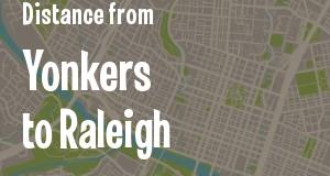The distance from Yonkers, New York 
to Raleigh, North Carolina