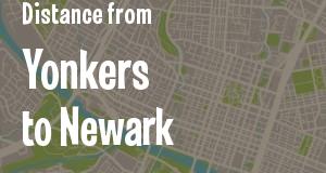 The distance from Yonkers, New York 
to Newark, New Jersey