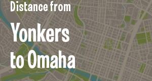 The distance from Yonkers, New York 
to Omaha, Nebraska