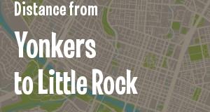 The distance from Yonkers, New York 
to Little Rock, Arkansas