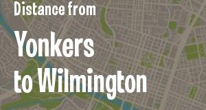 The distance from Yonkers, New York 
to Wilmington, Delaware