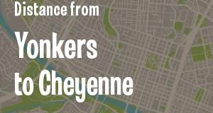 The distance from Yonkers, New York 
to Cheyenne, Wyoming