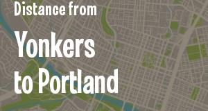The distance from Yonkers, New York 
to Portland, Maine