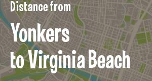 The distance from Yonkers, New York 
to Virginia Beach, Virginia