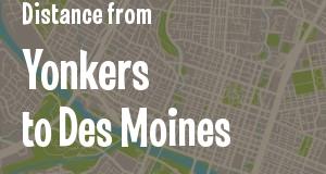 The distance from Yonkers, New York 
to Des Moines, Iowa
