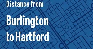 The distance from Burlington, Vermont 
to Hartford, Connecticut