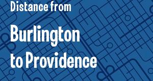 The distance from Burlington, Vermont 
to Providence, Rhode Island