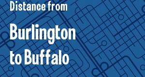 The distance from Burlington, Vermont 
to Buffalo, New York