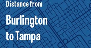 The distance from Burlington, Vermont 
to Tampa, Florida