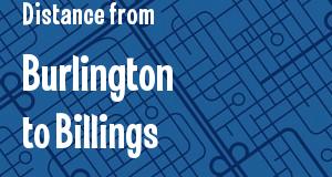 The distance from Burlington, Vermont 
to Billings, Montana