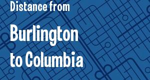 The distance from Burlington, Vermont 
to Columbia, South Carolina