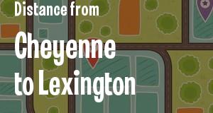 The distance from Cheyenne, Wyoming 
to Lexington, Kentucky