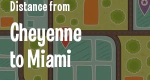 The distance from Cheyenne, Wyoming 
to Miami, Florida