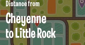 The distance from Cheyenne, Wyoming 
to Little Rock, Arkansas