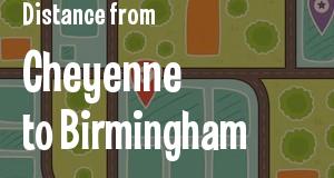 The distance from Cheyenne, Wyoming 
to Birmingham, Alabama