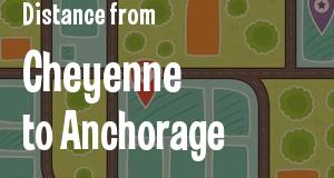 The distance from Cheyenne, Wyoming 
to Anchorage, Alaska