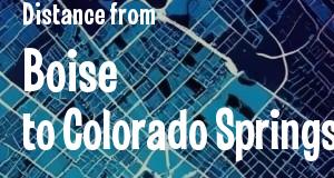 The distance from Boise, Idaho 
to Colorado Springs, Colorado