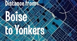 The distance from Boise, Idaho 
to Yonkers, New York