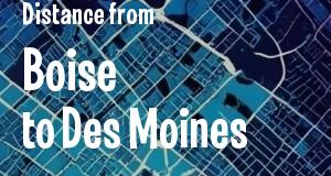 The distance from Boise, Idaho 
to Des Moines, Iowa