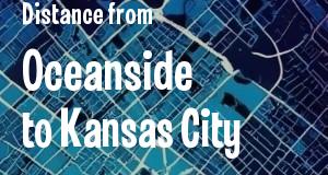 The distance from Oceanside, California 
to Kansas City, Kansas