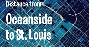 The distance from Oceanside, California 
to St. Louis, Missouri