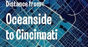The distance from Oceanside, California 
to Cincinnati, Ohio