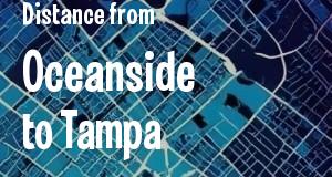 The distance from Oceanside, California 
to Tampa, Florida