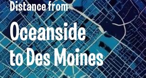 The distance from Oceanside, California 
to Des Moines, Iowa
