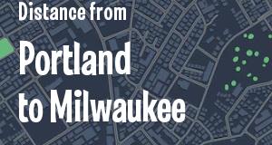The distance from Portland, Maine 
to Milwaukee, Wisconsin