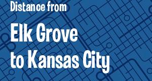 The distance from Elk Grove, California 
to Kansas City, Kansas